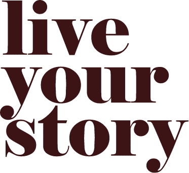 Live your story